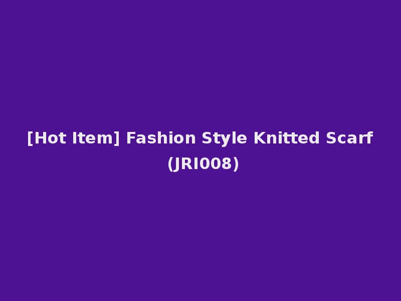 [Hot Item] Fashion Style Knitted Scarf (JRI008)