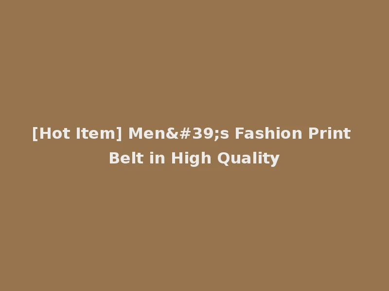 [Hot Item] Men's Fashion Print Belt in High Quality