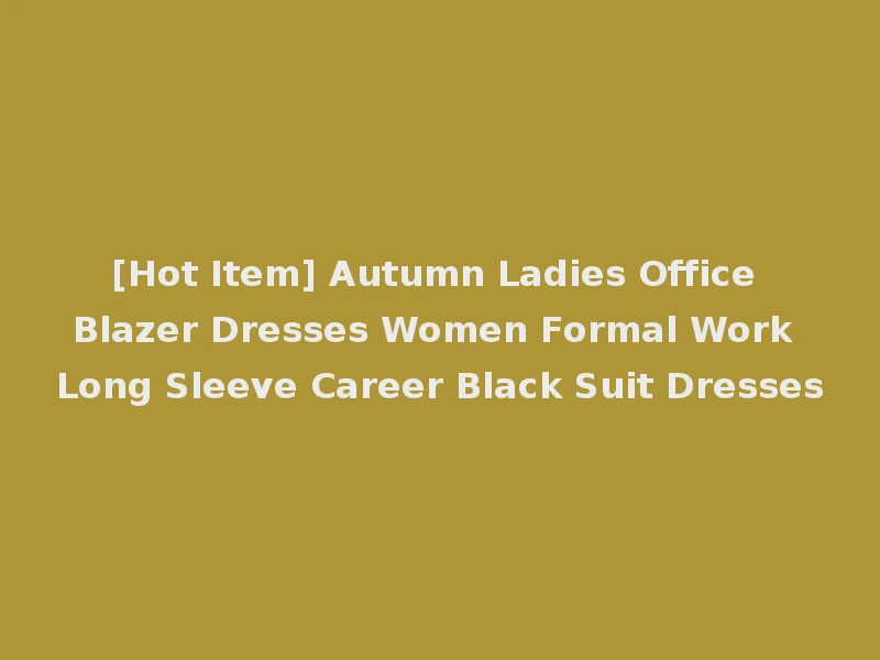 [Hot Item] Autumn Ladies Office Blazer Dresses Women Formal Work Long Sleeve Career Black Suit Dresses