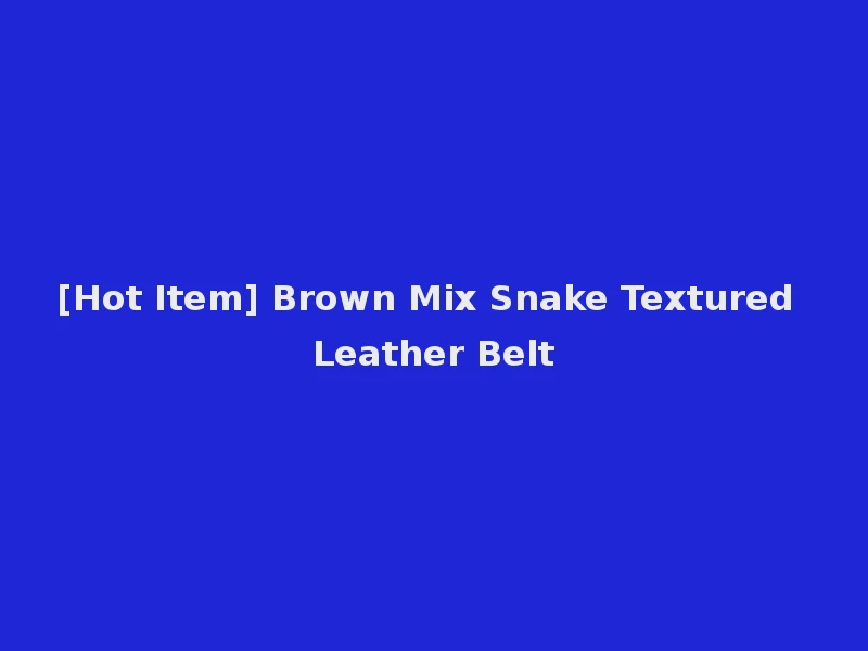 [Hot Item] Brown Mix Snake Textured Leather Belt