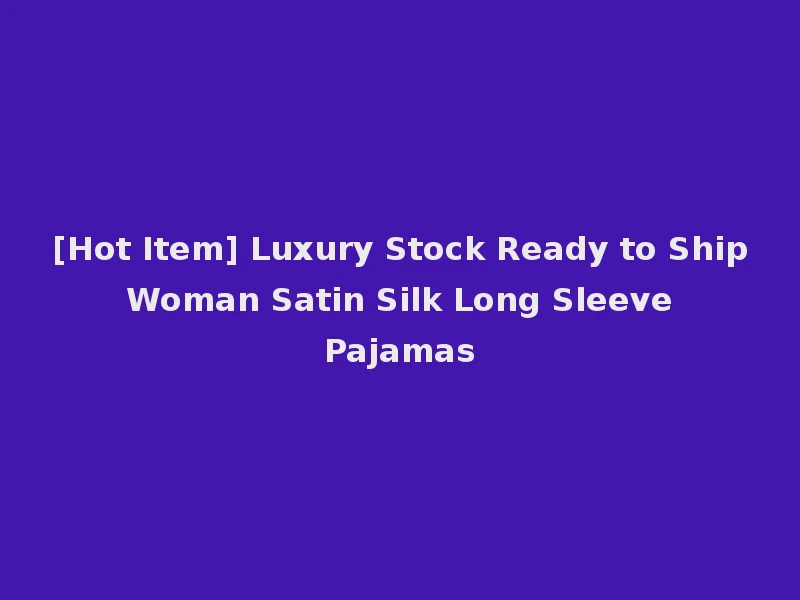 [Hot Item] Luxury Stock Ready to Ship Woman Satin Silk Long Sleeve Pajamas