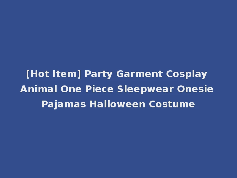 [Hot Item] Party Garment Cosplay Animal One Piece Sleepwear Onesie Pajamas Halloween Costume