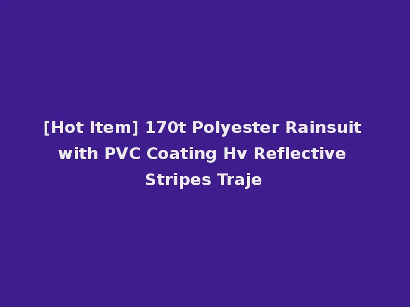 [Hot Item] 170t Polyester Rainsuit with PVC Coating Hv Reflective Stripes Traje