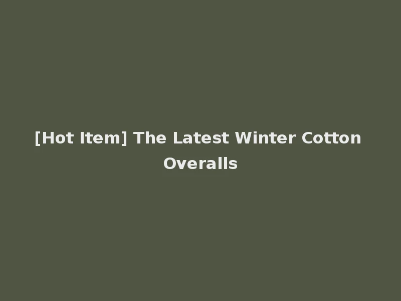 [Hot Item] The Latest Winter Cotton Overalls