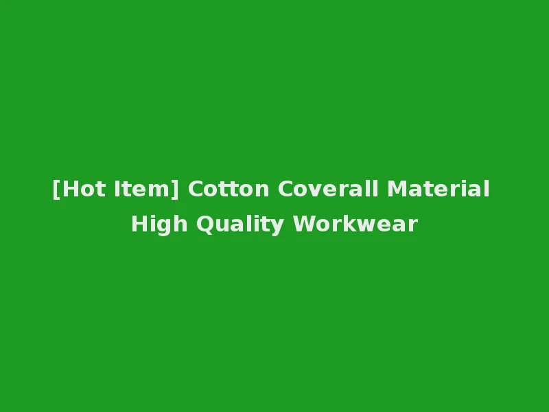 [Hot Item] Cotton Coverall Material High Quality Workwear