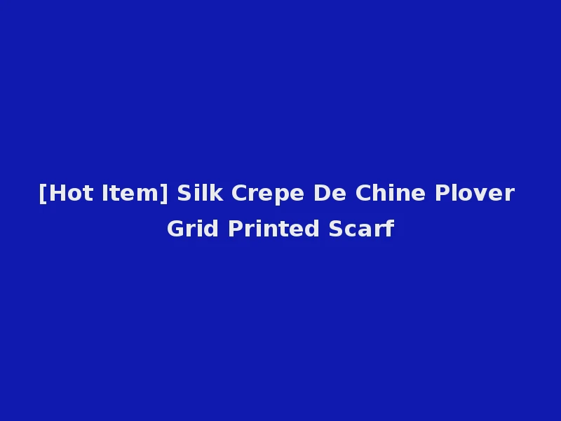 [Hot Item] Silk Crepe De Chine Plover Grid Printed Scarf