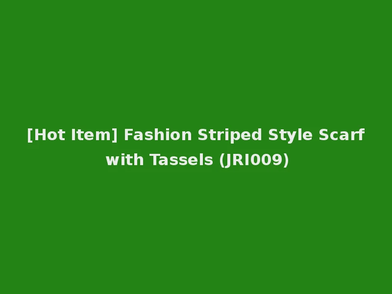 [Hot Item] Fashion Striped Style Scarf with Tassels (JRI009)