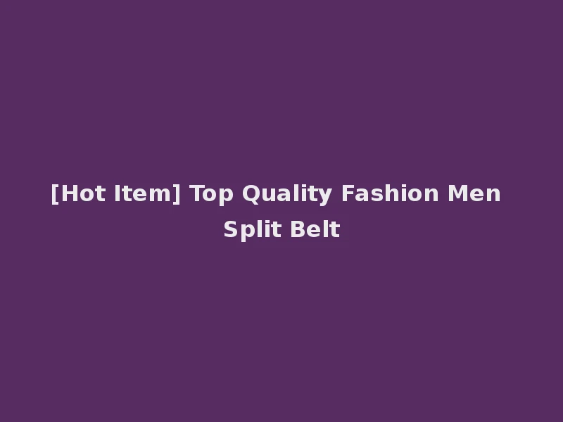 [Hot Item] Top Quality Fashion Men Split Belt