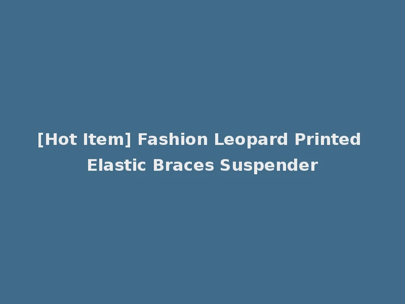 [Hot Item] Fashion Leopard Printed Elastic Braces Suspender