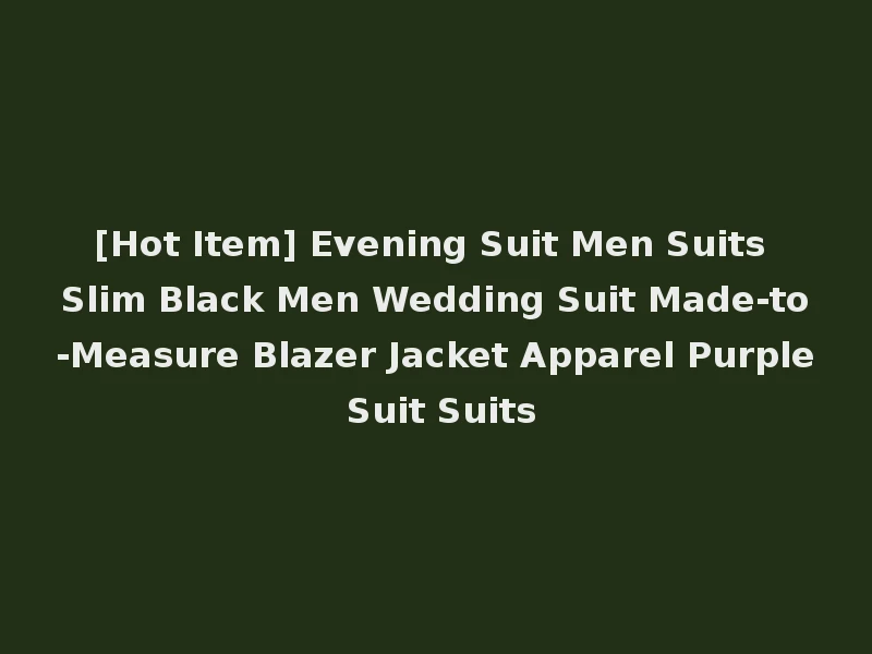 [Hot Item] Evening Suit Men Suits Slim Black Men Wedding Suit Made-to-Measure Blazer Jacket Apparel Purple Suit Suits