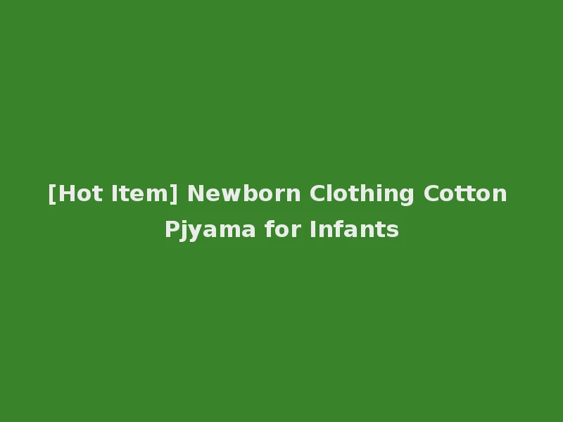 [Hot Item] Newborn Clothing Cotton Pjyama for Infants