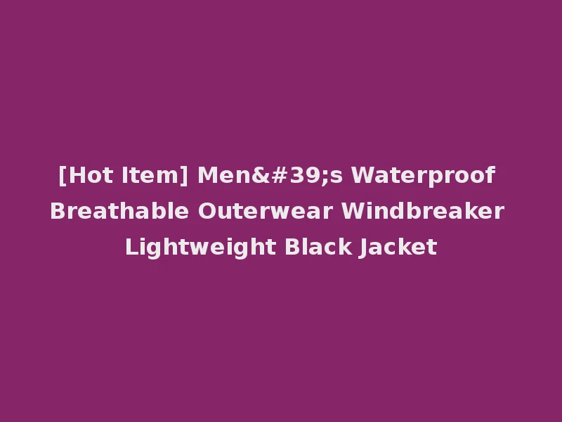 [Hot Item] Men's Waterproof Breathable Outerwear Windbreaker Lightweight Black Jacket