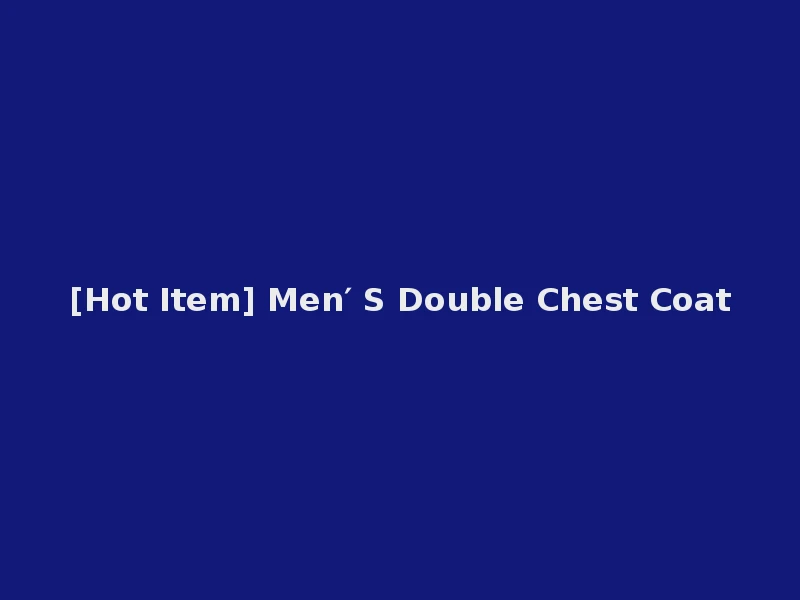 [Hot Item] Men′ S Double Chest Coat