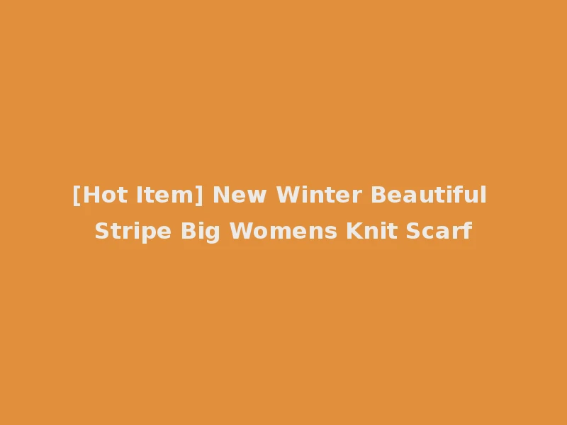 [Hot Item] New Winter Beautiful Stripe Big Womens Knit Scarf