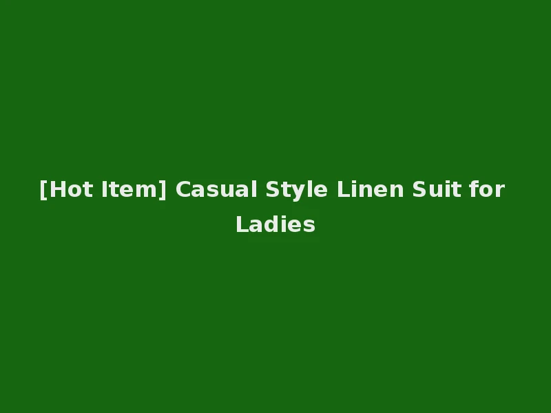 [Hot Item] Casual Style Linen Suit for Ladies