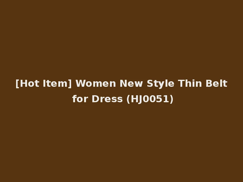 [Hot Item] Women New Style Thin Belt for Dress (HJ0051)