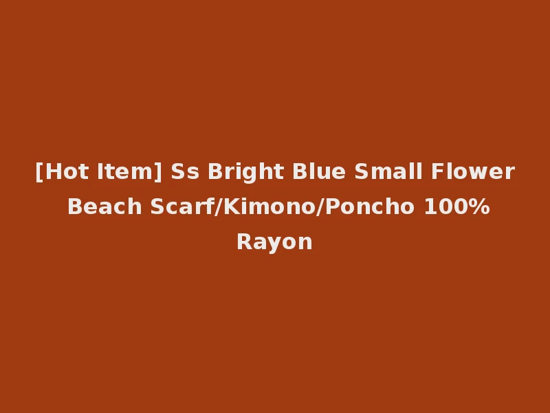 [Hot Item] Ss Bright Blue Small Flower Beach Scarf/Kimono/Poncho 100%Rayon