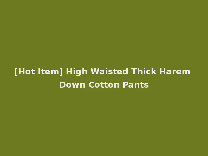 [Hot Item] High Waisted Thick Harem Down Cotton Pants