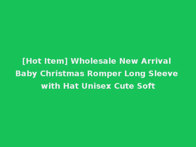 [Hot Item] Wholesale New Arrival Baby Christmas Romper Long Sleeve with Hat Unisex Cute Soft