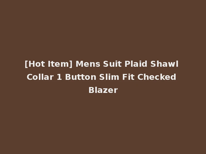 [Hot Item] Mens Suit Plaid Shawl Collar 1 Button Slim Fit Checked Blazer