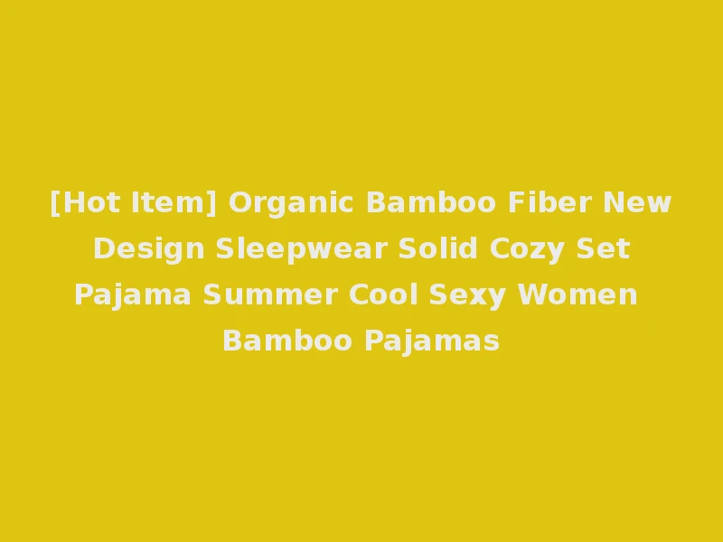 [Hot Item] Organic Bamboo Fiber New Design Sleepwear Solid Cozy Set Pajama Summer Cool Sexy Women Bamboo Pajamas