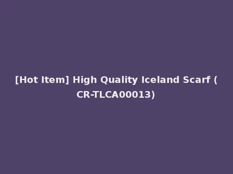 [Hot Item] High Quality Iceland Scarf (CR-TLCA00013)