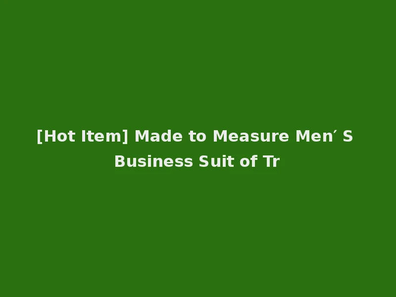 [Hot Item] Made to Measure Men′ S Business Suit of Tr