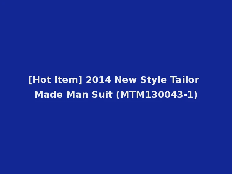 [Hot Item] 2014 New Style Tailor Made Man Suit (MTM130043-1)