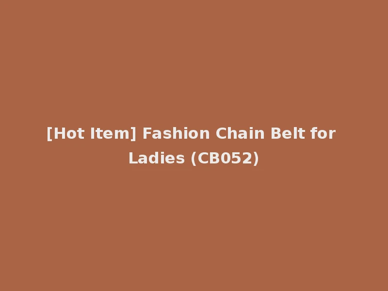 [Hot Item] Fashion Chain Belt for Ladies (CB052)