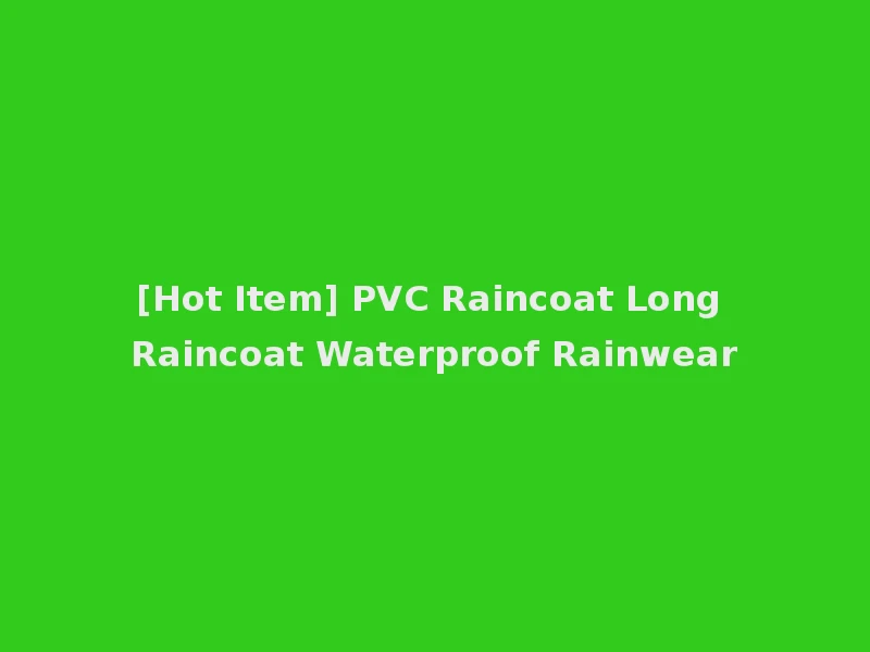 [Hot Item] PVC Raincoat Long Raincoat Waterproof Rainwear