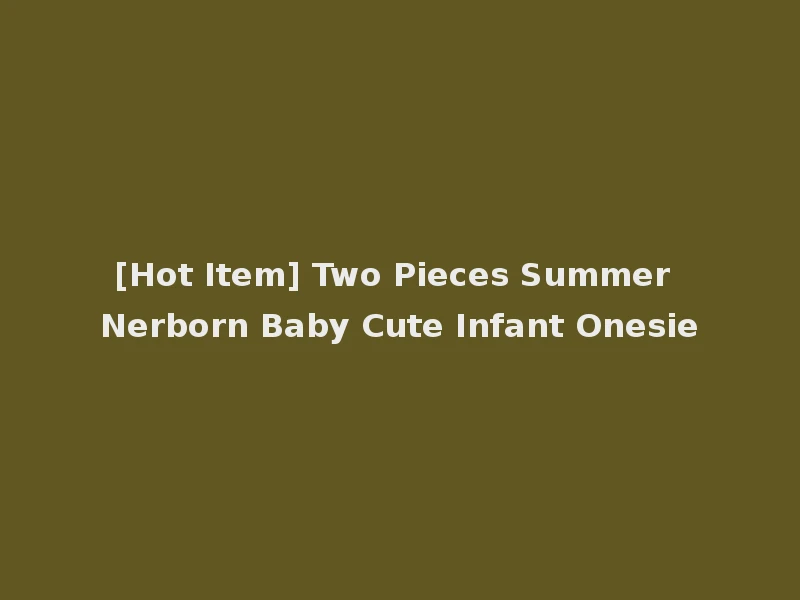[Hot Item] Two Pieces Summer Nerborn Baby Cute Infant Onesie