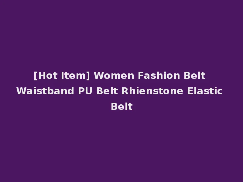 [Hot Item] Women Fashion Belt Waistband PU Belt Rhienstone Elastic Belt