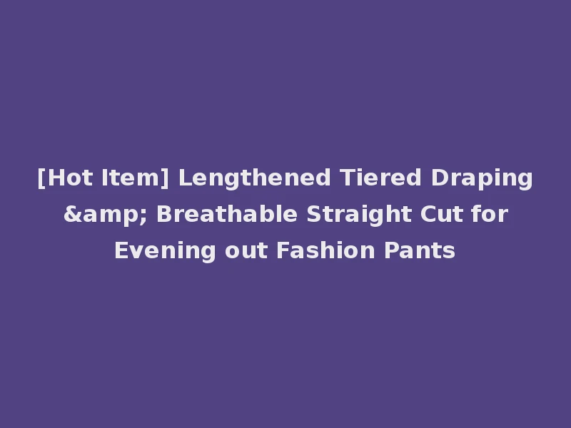 [Hot Item] Lengthened Tiered Draping & Breathable Straight Cut for Evening out Fashion Pants