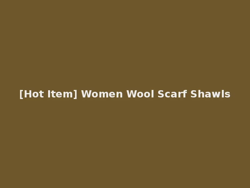 [Hot Item] Women Wool Scarf Shawls