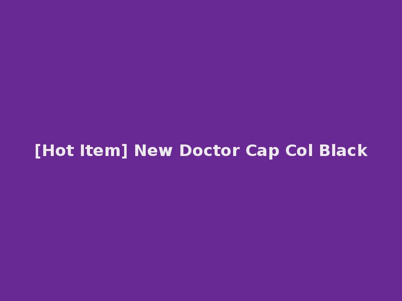 [Hot Item] New Doctor Cap Col Black