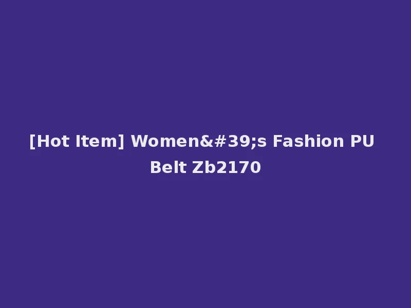 [Hot Item] Women's Fashion PU Belt Zb2170