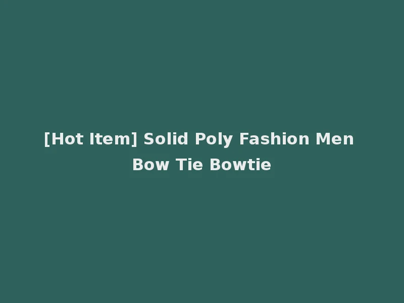 [Hot Item] Solid Poly Fashion Men Bow Tie Bowtie