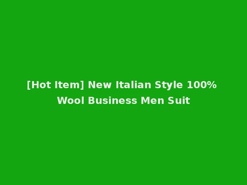 [Hot Item] New Italian Style 100% Wool Business Men Suit