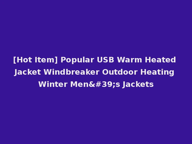 [Hot Item] Popular USB Warm Heated Jacket Windbreaker Outdoor Heating Winter Men's Jackets