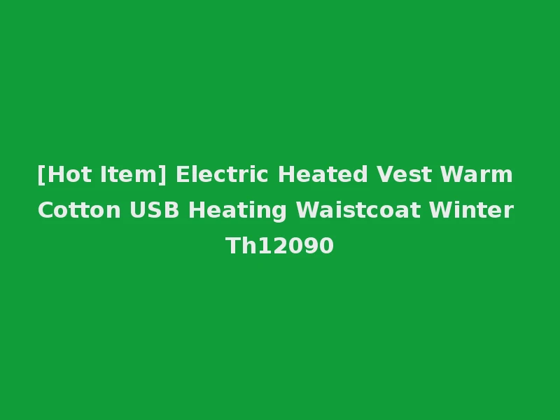 [Hot Item] Electric Heated Vest Warm Cotton USB Heating Waistcoat Winter Th12090