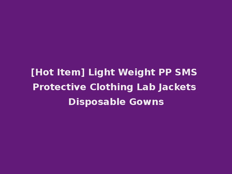 [Hot Item] Light Weight PP SMS Protective Clothing Lab Jackets Disposable Gowns