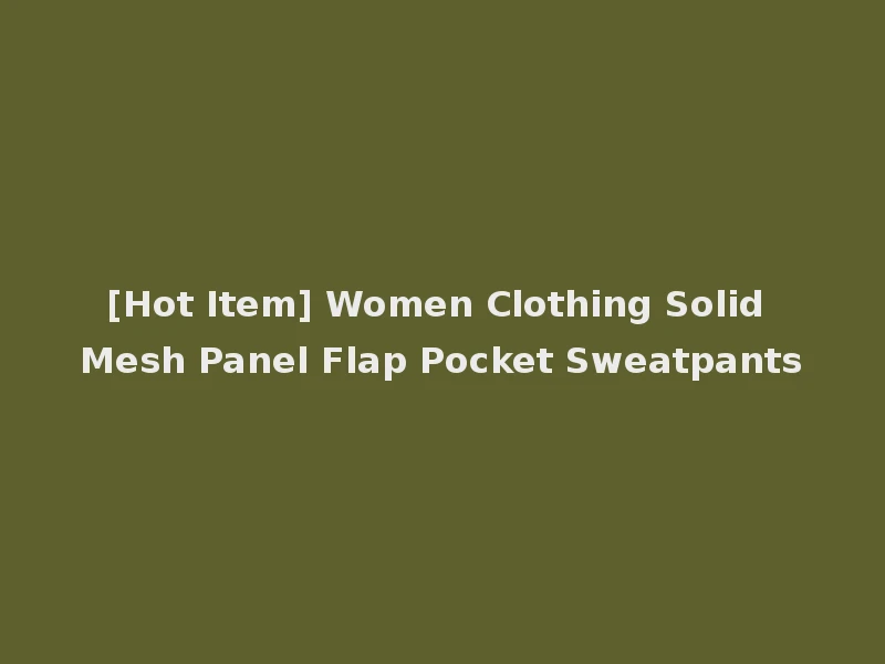 [Hot Item] Women Clothing Solid Mesh Panel Flap Pocket Sweatpants