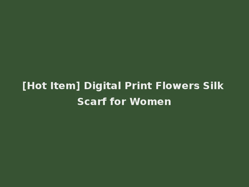 [Hot Item] Digital Print Flowers Silk Scarf for Women