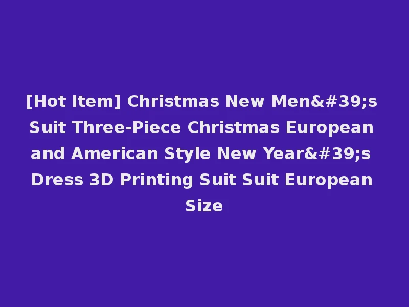 [Hot Item] Christmas New Men's Suit Three-Piece Christmas European and American Style New Year's Dress 3D Printing Suit Suit European Size