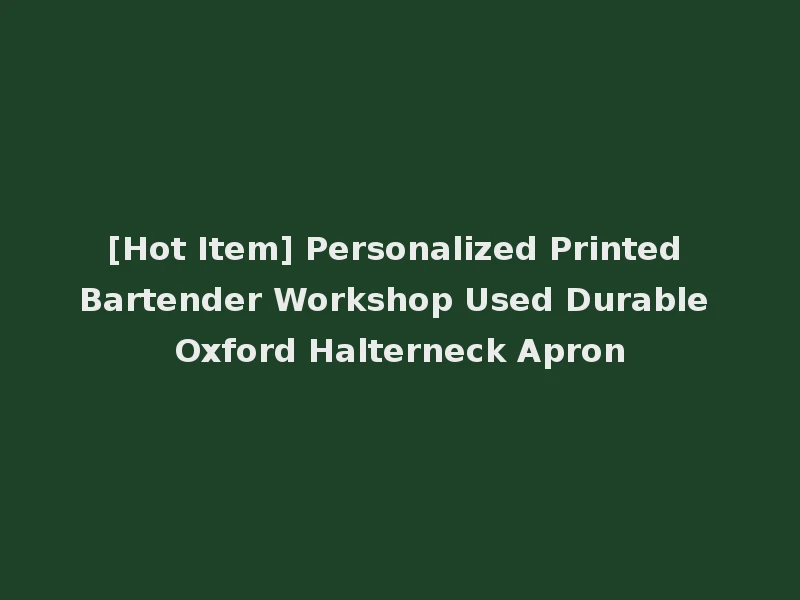 [Hot Item] Personalized Printed Bartender Workshop Used Durable Oxford Halterneck Apron