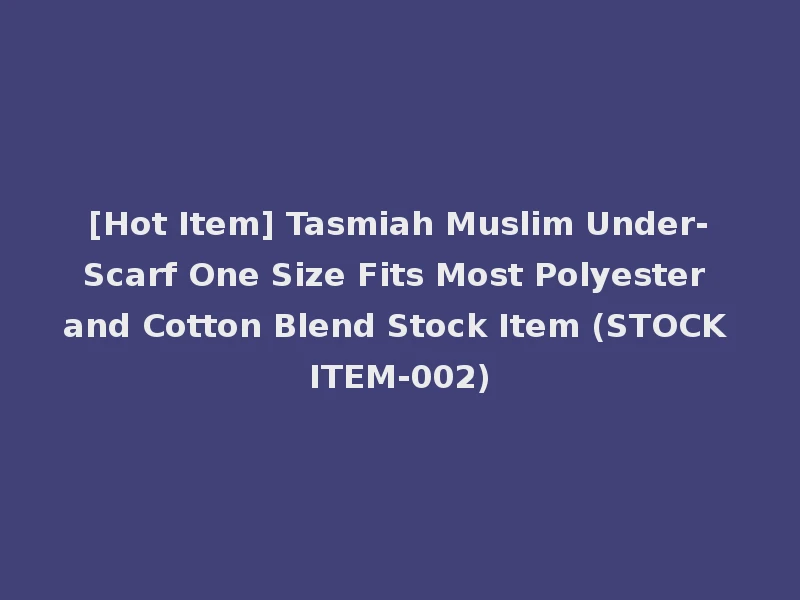 [Hot Item] Tasmiah Muslim Under-Scarf One Size Fits Most Polyester and Cotton Blend Stock Item (STOCK ITEM-002)
