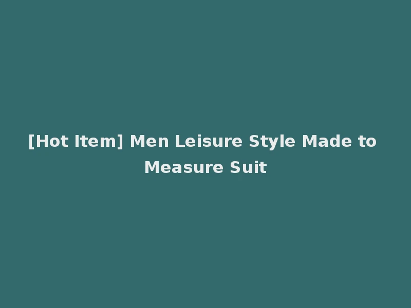 [Hot Item] Men Leisure Style Made to Measure Suit