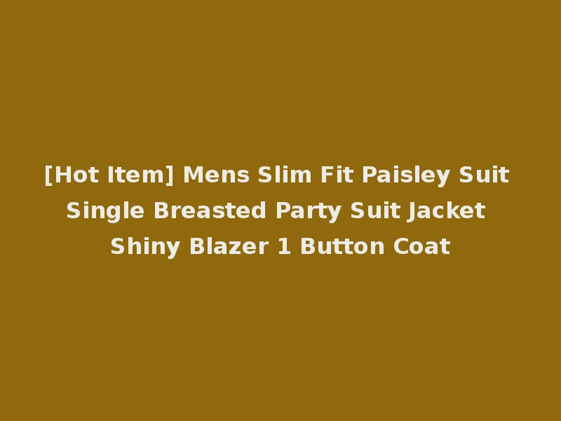 [Hot Item] Mens Slim Fit Paisley Suit Single Breasted Party Suit Jacket Shiny Blazer 1 Button Coat