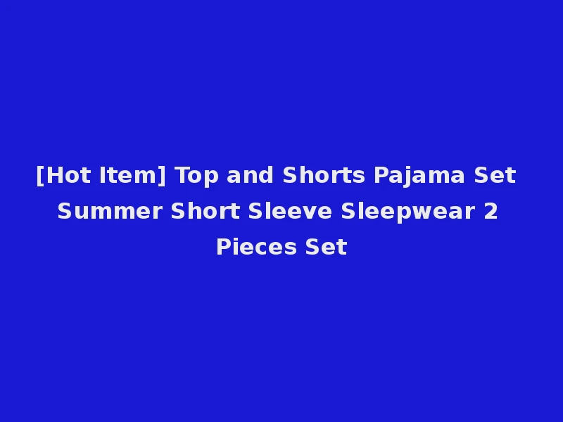 [Hot Item] Top and Shorts Pajama Set Summer Short Sleeve Sleepwear 2 Pieces Set