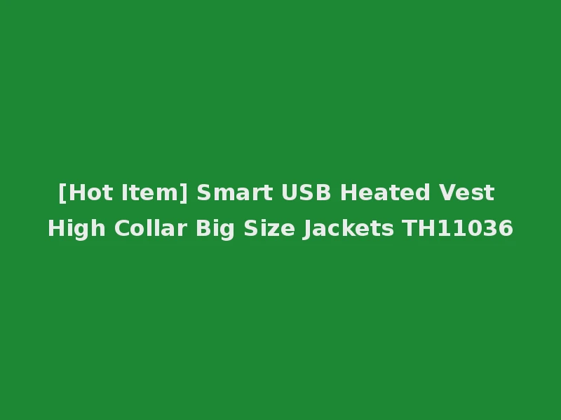 [Hot Item] Smart USB Heated Vest High Collar Big Size Jackets TH11036